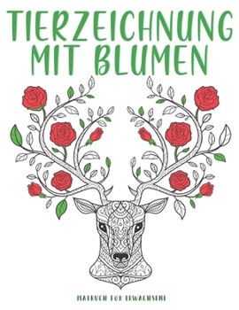 Paperback Tierzeichnung Mit Blumen: 50 EINZIGARTIGE Abbildungen von Blumen und Natur Anti Stress Malbuch. [German] Book