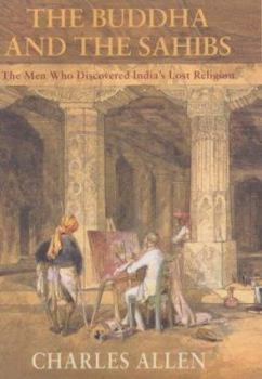 Hardcover The Buddha and the Sahibs: The Men Who Discovered India's Lost Religion Book