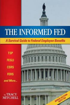 Paperback The Informed Fed: A Survival Guide To Federal Employee Benefits Book