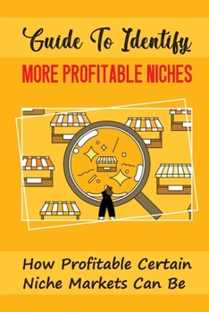 Paperback Guide To Identify More Profitable Niches: How Profitable Certain Niche Markets Can Be: Niche Entrepreneurship Book