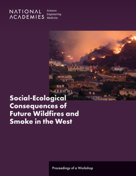 Paperback Social-Ecological Consequences of Future Wildfires and Smoke in the West: Proceedings of a Workshop Book