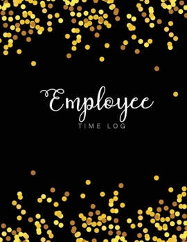 Employee Time Log: Black Gold Dots Cover | Daily Employee Time Logbook | Timesheet Log Book | Work Time Record Book | Schedule Organize Hours Worked (Time Sheets for Employees)