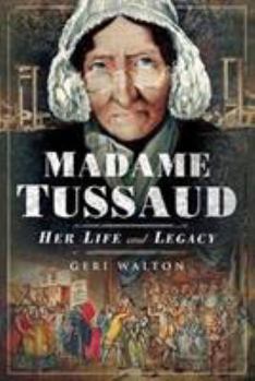 Hardcover Madame Tussaud: Her Life and Legacy Book
