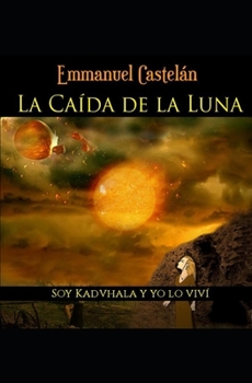 Paperback La Caída de la Luna: Soy kadvhala y yo lo viví [Spanish] Book