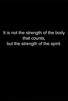 Paperback It is not the strength of the body that counts, but the strength of the spirit.: Journal or Notebook (6x9 inches) with 120 doted pages. Book