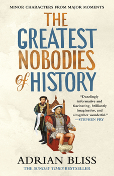 Paperback The Greatest Nobodies of History: Minor Characters from Major Moments Book