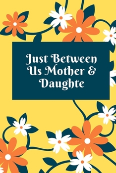 just between us mother & daughter: 120 pages notebook with matte cover  .best gift