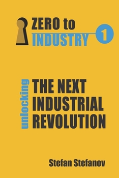 Paperback Zero To Industry: Unlocking The Next Industrial Revolution Book