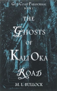 The Ghosts of Kali Oka Road - Book #1 of the Gulf Coast Paranormal