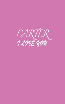 Paperback Carter: I LOVE YOU Carter Notebook Emotional valentine's gift: Lined Notebook / Journal Gift, 100 Pages, 5x8, Soft Cover, Matt Book