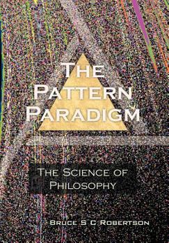 The Pattern Paradigm: The Science of Philosophy