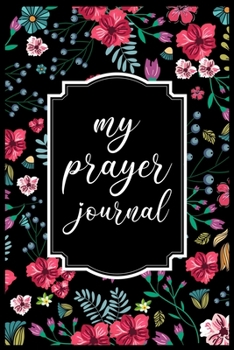 Paperback My Prayer Journal: My Prayer Journal Guide to Prayer, Praise and Thanks - My prayer journal A 3 month guide Book