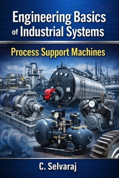 Paperback Engineering Basics of Industrial Systems: Fundamentals of Machines, Systems, Maintenance & Industrial Engineering Concepts Simplified Book