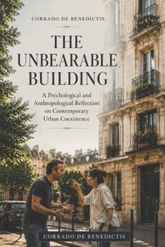 THE UNBEARABLE BUILDING: A Psychological and Anthropological Reflection on Contemporary Urban Coexistence (INHUMANITAS)