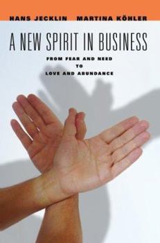 Paperback A New Spirit in Business: From Fear and Need to Love and Abundance Book