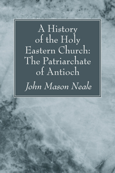 Paperback A History of the Holy Eastern Church: The Patriarchate of Antioch Book