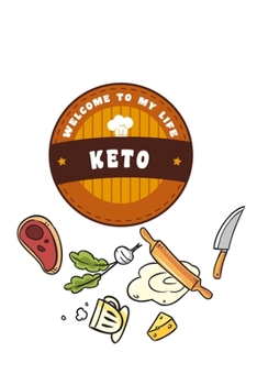 kitchen Notebook  "WELCOME TO MY LIFE : KETO": Recipes Notebook/Journal Gift 120 page, Lined, 6x9 (15.2 x 22.9 cm)