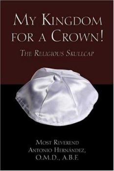 Paperback My Kingdom For A Crown!: The Religious Skullcap Book