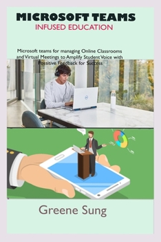 Microsoft Teams Infused Education: Step by step guide to master microsoft tools for education to enhance practical approach to Creating online classro