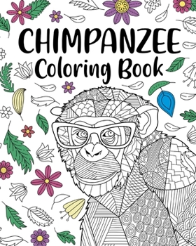 Paperback Chimpanzee Coloring Book: Animal Coloring Book, Floral Mandala Coloring, Chimpanzee Lover Gifts Book