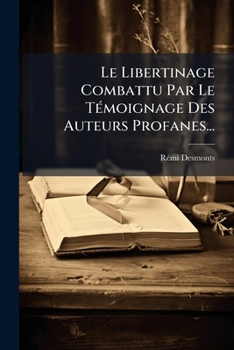 Paperback Le Libertinage Combattu Par Le Témoignage Des Auteurs Profanes... [French] Book