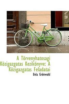 Hardcover A T RV Nyhat S GI K Zigazgat?'s K Zik Nyve: A K Zigazgat?'s Feladatai Book