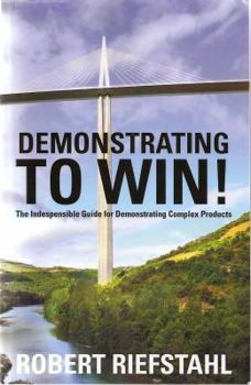 Paperback Demonstrating To Win!: The Indispensable Guide for Demonstrating Complex Products Book