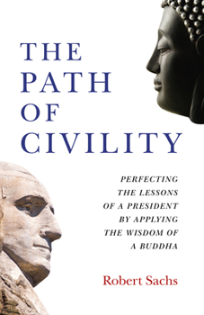 Paperback The Path of Civility: Perfecting the Lessons of a President by Applying the Wisdom of a Buddha Book