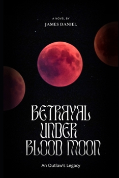 Betrayal Under Blood Moon: An Outlaw’s Legacy
