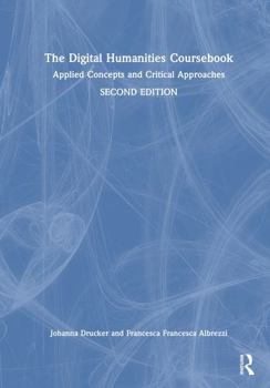 Hardcover The Digital Humanities Coursebook: Applied Concepts and Critical Approaches Book