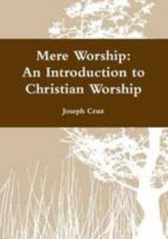 Paperback Mere Worship: An Introduction to Christian Worship Book