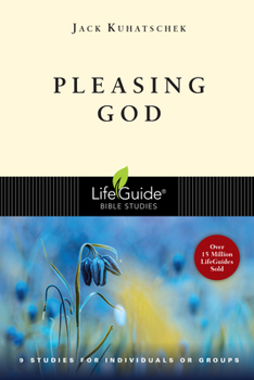 Pleasing God: 9 Studies for Individuals or Groups (Lifeguide Bible Studies) - Book  of the LifeGuide Bible Studies