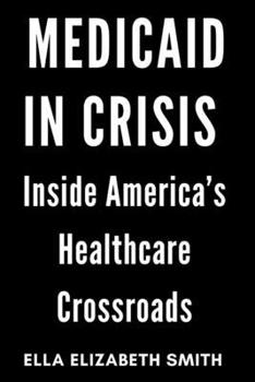 Paperback Medicaid in Crisis: Inside America's Healthcare Crossroads Book