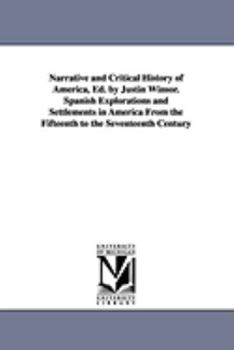 Paperback Narrative and Critical History of America, Ed. by Justin Winsor. Spanish Explorations and Settlements in America from the Fifteenth to the Seventeenth Book