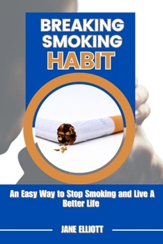 Paperback Breaking Smoking Habit: An Easy Way to Stop Smoking and Live A Better Life Book