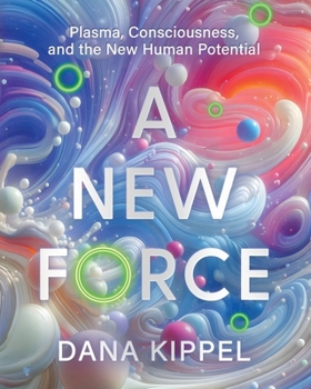 Paperback A New Force: Plasma, Consciousness, and the New Human Potential Book