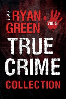 Paperback The Ryan Green True Crime Collection: Volume 5 Book