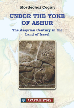 Hardcover Under the Yoke of Ashur: The Assyrian Century in the Land of Israel Book