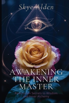 Awakening the Inner Master: Rosicrucian Secrets to Wisdom and Inner Alchemy