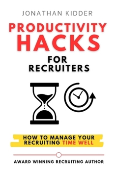 Paperback Productivity Hacks for Recruiters: How to Manage your Recruiting Time Well Book