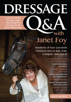 Paperback Dressage Q&A with Janet Foy: Hundreds of Your Questions Answered: How to Ride, Train, and Compete--And Love It! Book