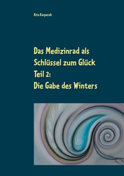 Paperback Das Medizinrad als Schlüssel zum Glück Teil 2: Die Gabe des Winters [German] Book