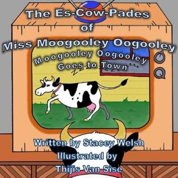 Paperback The Es-Cow-Pades of Miss Moogooley Oogooley: Moogooley Oogooley Goes to Town Book