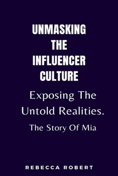 Paperback Unmasking the Influencer Culture: Exposing The Untold Realities. The Story Of Mia Book