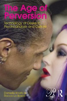 Paperback The Age of Perversion: Desire and Technology in Psychoanalysis and Culture Book