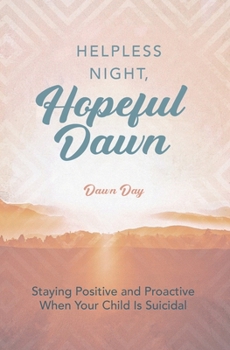 Paperback Helpless Night, Hopeful Dawn: Staying Positive and Proactive When Your Child is Suicidal Book