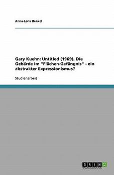 Gary Kuehn: Untitled (1969). Die Gebärde im "Flächen-Gefängnis" - ein abstrakter Expressionismus?