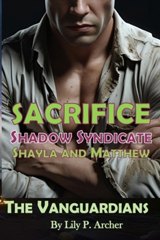 Sacrifice: Shadow Syndicate: Shayla and Matthew (The Vanguardians)