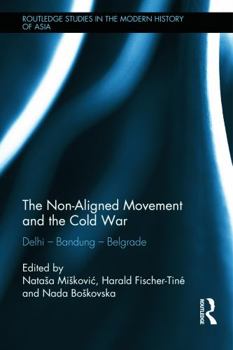 Hardcover The Non-Aligned Movement and the Cold War: Delhi - Bandung - Belgrade Book