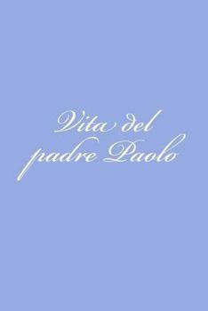 Paperback Vita del padre Paolo [Italian] Book